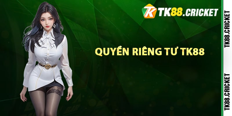Quyền Riêng Tư TK88 – Cam Kết Bảo Vệ Tối Đa Quyền Lợi 1 Khái niệm về quyền riêng tư TK88